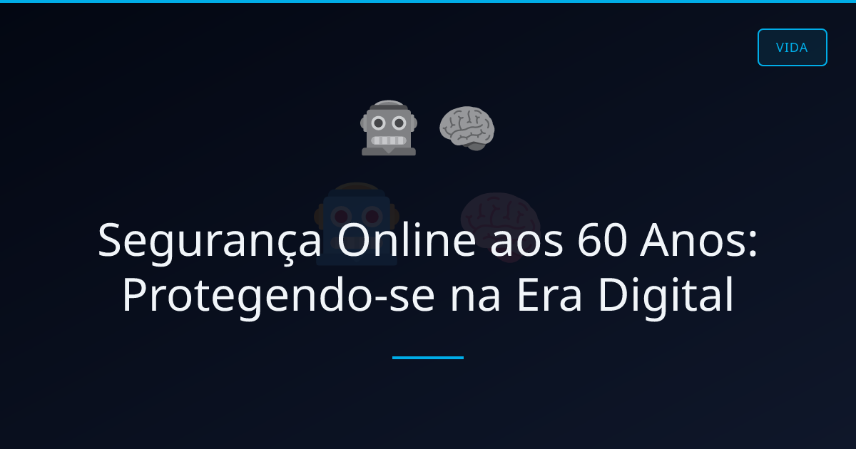 Segurança Online aos 60 Anos: Protegendo-se na Era Digital